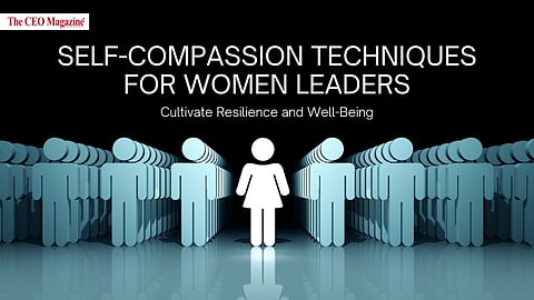 Self-Compassion Techniques for Women Leaders: Cultivate Resilience and Well-Being