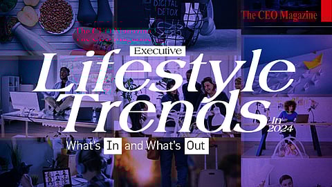 Executive Lifestyle Trends in 2024: What's In and What's Out