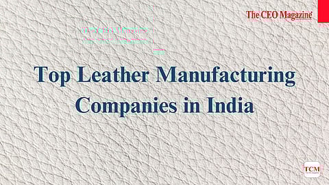 Top Leather Manufacturing Companies in India