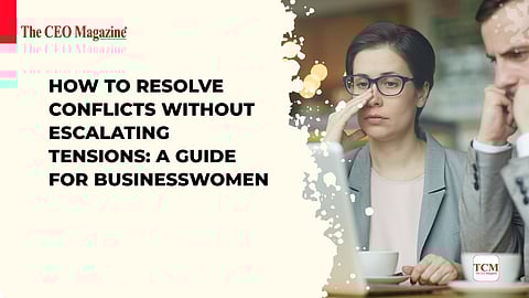 How to Resolve Conflicts Without Escalating Tensions: A Guide for Businesswomen