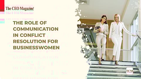 The Role of Communication in Conflict Resolution for Businesswomen