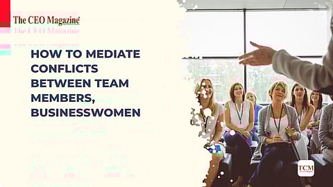 How to Mediate Conflicts Between Team Members, Businesswomen