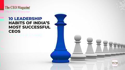 10 Leadership Habits of India’s Most Successful CEOs