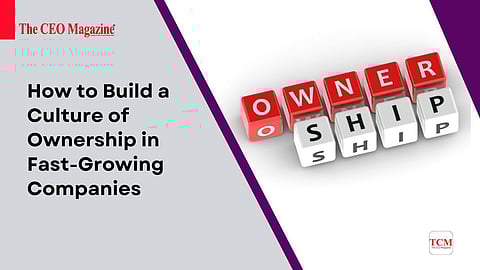 How to Build a Culture of Ownership in Fast-Growing Companies
