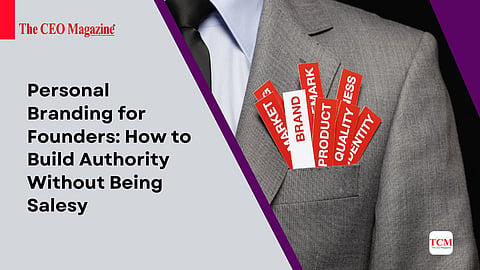 Personal Branding for Founders: How to Build Authority Without Being Salesy
