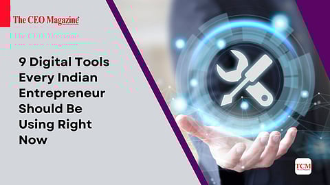 9 Digital Tools Every Indian Entrepreneur Should Be Using Right Now