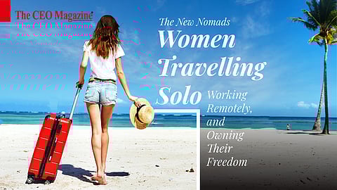 The New Nomads
Women Travelling Solo, Working Remotely, and Owning Their Freedom