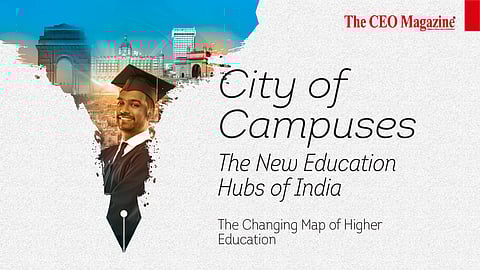 City of Campuses: The New Education Hubs of India