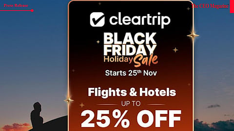 CLEARTRIP LAUNCHES ITS BIGGEST BLACK FRIDAY HOLIDAY SALE FOR 2025