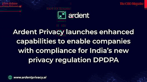 Ardent Privacy launches enhanced capabilities to enable companies with compliance for  India’s  new privacy regulation DPDPA