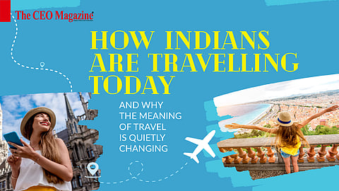 How Indians Are Travelling Today And Why the Meaning of Travel Is Quietly Changing