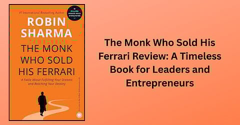 The Monk Who Sold His Ferrari Review: A Timeless Book for Leaders and Entrepreneurs