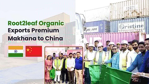 Root2Leaf Organic Leads Export of Premium Makhana to China, Strengthening India’s Global Superfood Presence
