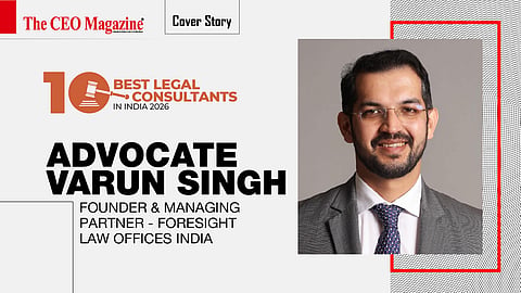 Advocate Varun Singh - Founder & Managing Partner - Foresight Law Offices India