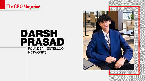Darsh Prasad - Founder -&nbsp;Entelloq Networks