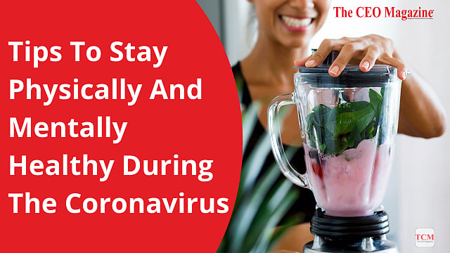 Stay Physically And Mentally Healthy During The Coronavirus