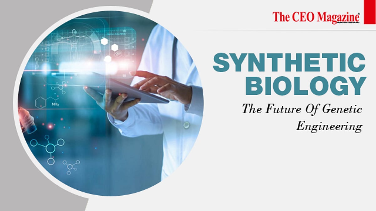 Synthetic Biology: The Future Of Genetic Engineering