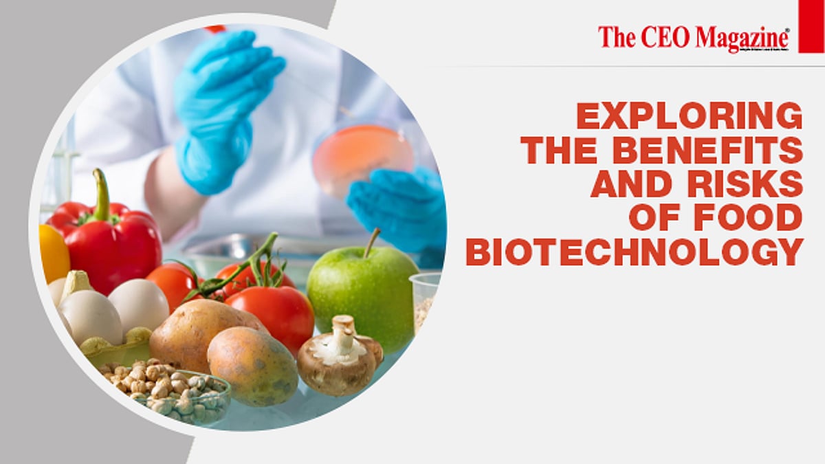 Exploring The Benefits And Risks Of Food Biotechnology