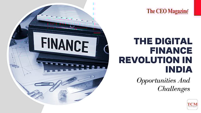 The Digital Finance Revolution In India: Opportunities And Challenges