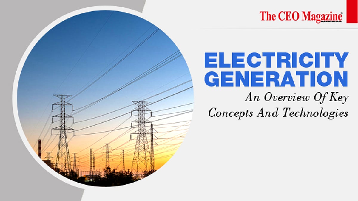 Electricity Generation: An Overview Of Key Concepts And Technologies