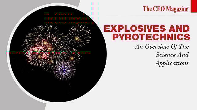 Explosives and Pyrotechnics: An Overview Of The Science And Applications