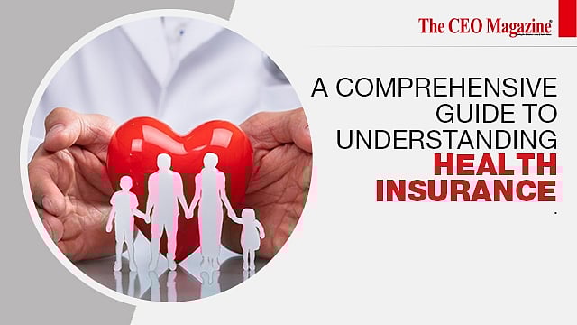 A Comprehensive Guide To Understanding Health Insurance