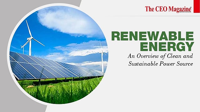Renewable Energy: An Overview of Clean and Sustainable Power Sources