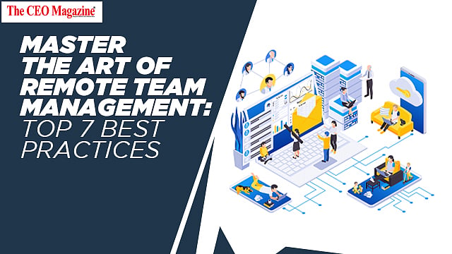 Master the Art of Remote Team Management: Top 7 Best Practices