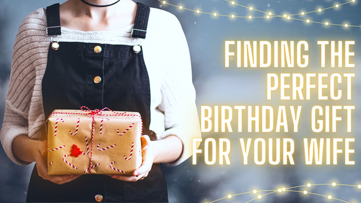 Presents for your wife's birthday 2025