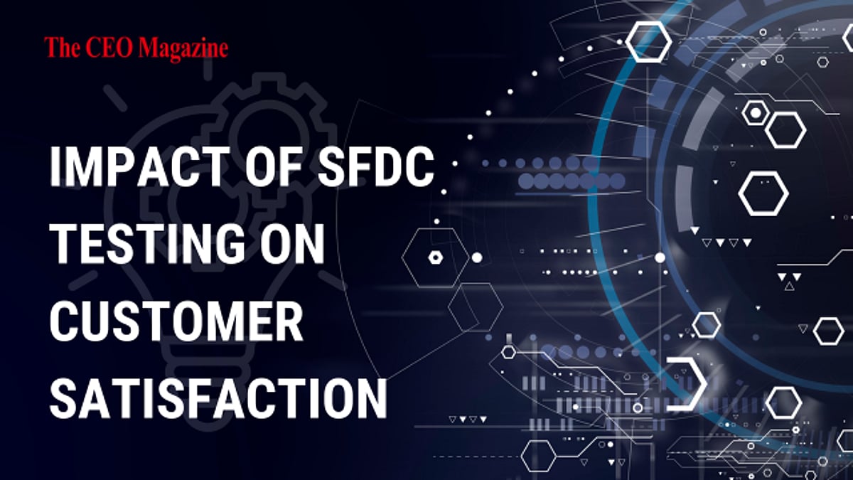 Impact of SFDC Testing: Enhancing Customer Satisfaction with Robust ...