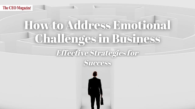 How to Address Emotional Challenges in Business: Effective Strategies ...