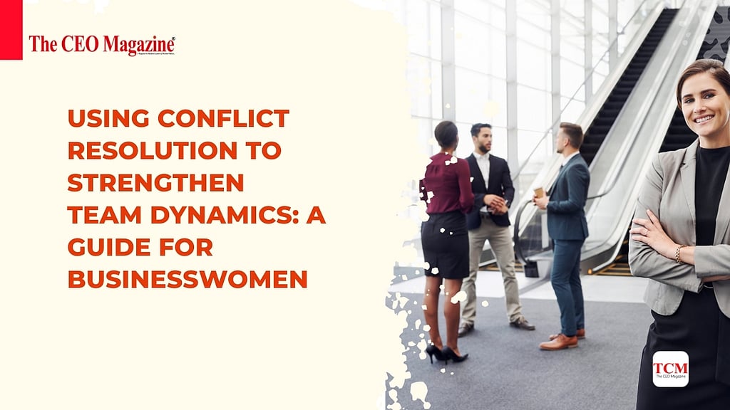 Using Conflict Resolution to Strengthen Team Dynamics for Businesswomen