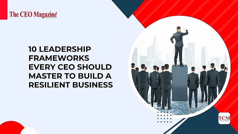10 Leadership Frameworks Every CEO Should Master to Build a Resilient ...