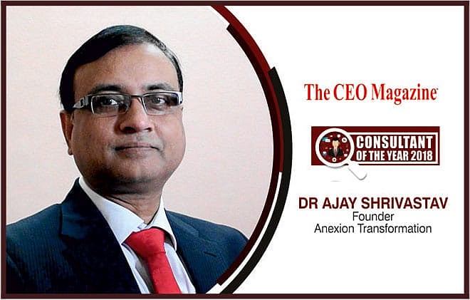 Dr Ajay Shrivastav: Anexion Transformation | The CEO Magazine India