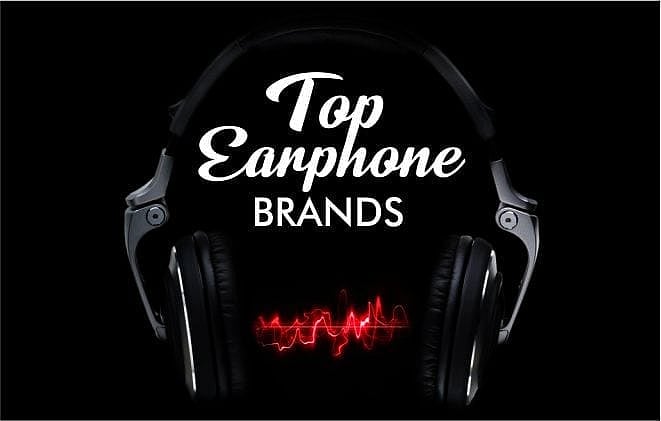 Top EARPHONE BRANDS IN THE WORLD WITH EXCELLENT QUALITY AND FEATURES
