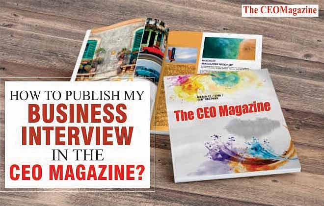 HOW TO PUBLISH MY BUSINESS INTERVIEW IN THE CEO MAGAZINE
