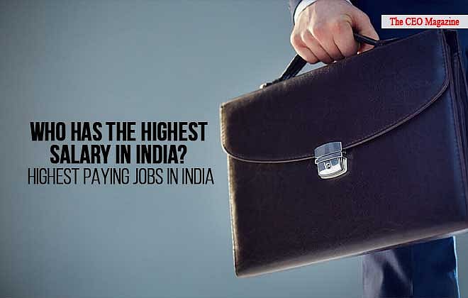 Top 10 Highest Paying Jobs in India | The CEO Magazine India - Blog