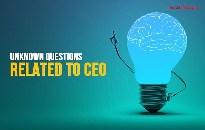 Unknown Questions Related to CEO, You Must Check |The CEO Magazine