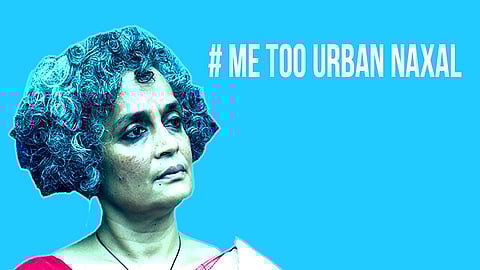 # MeTooUrbanNaxal | In the words of Arundhati Roy