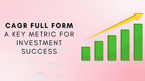 CAGR Full Form: A Key Metric for Investment Success