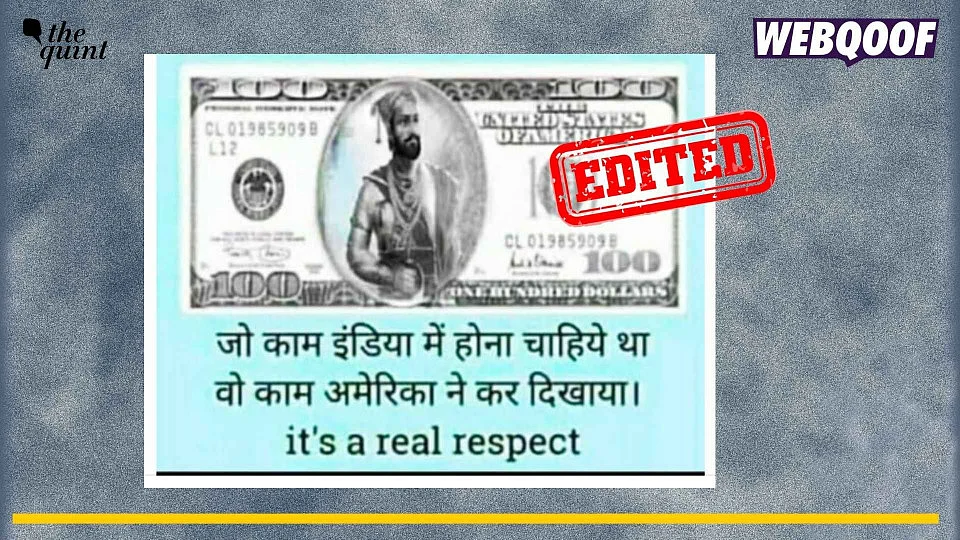 <div class="paragraphs"><p>An edited image featuring Chhatrapati Shivaji Maharaj on $100 bill is going viral as real.</p></div>