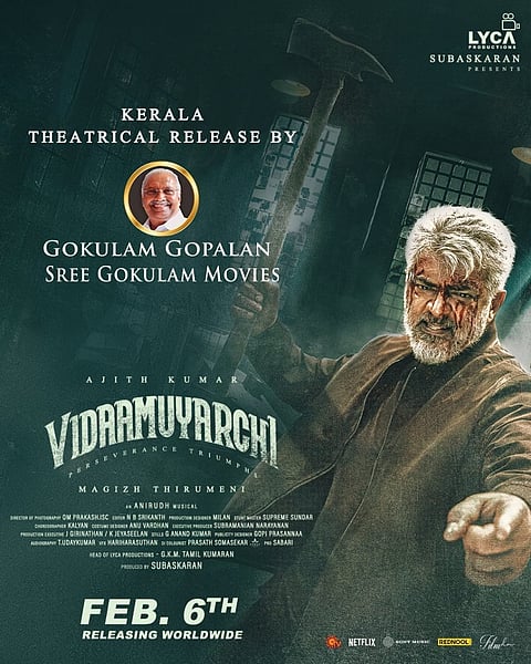 അജിത്തിൻ്റെ വിടാമുയർച്ചി ഫെബ്രുവരി ആറിന്: കേരളത്തിൽ എത്തിക്കാൻ ശ്രീ ഗോകുലം മൂവീസ്