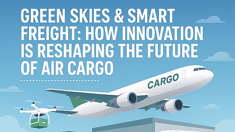 How Cutting-Edge Innovation and Sustainability Are Transforming the Global Air Cargo Industry