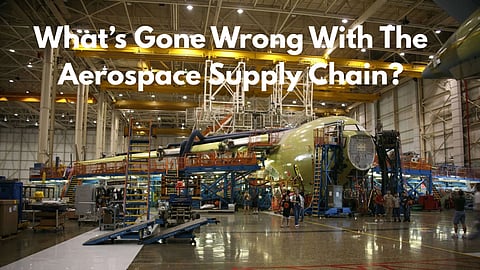 Insight: Broken Aerospace Supply Chains Ground Airline Growth