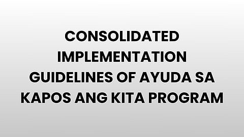 AYUDA SA KAPOS ANG KITA PROGRAM
(AKAP) GUIDELINES