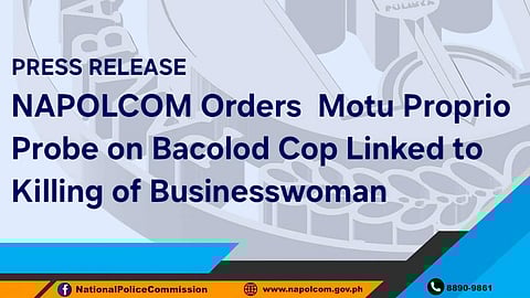NAPOLCOM launches probe on Bacolod cop in businesswoman killing