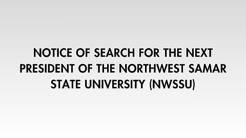 NOTICE OF SEARCH FOR THE NEXT PRESIDENT OF THE NORTHWEST SAMAR STATE UNIVERSITY (NwSSU)