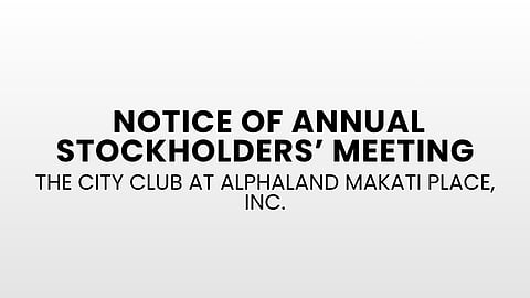 Notice of Annual Stockholders' Meeting - The City Club at Alphaland Makati Place, Inc.