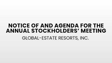 Global-Estate Resorts, Inc. – Notice of and Agenda for the Annual Stockholders’ Meeting