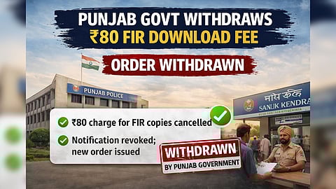 Punjab withdraws ₹80 fee on FIR downloads